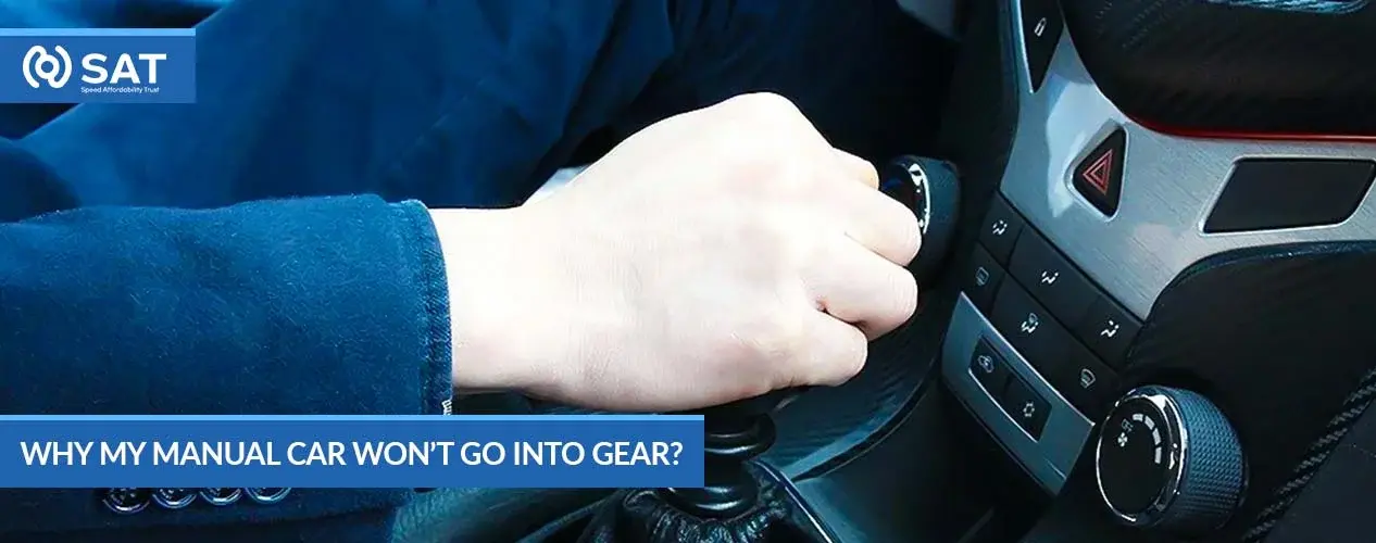 Why My Manual Car won’t Go into Gear?